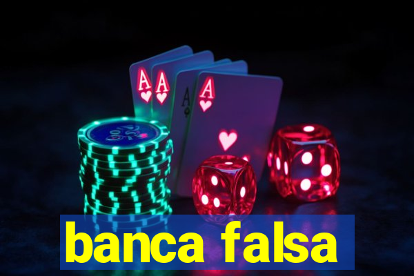 banca falsa